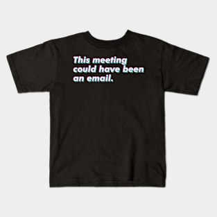 This meeting could have been an email. Kids T-Shirt